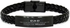 Dad Braided Leather Bracelet, DAD, Thank You for Teaching ME How to BE A Man, Even Though I'm Your Daughter, Laser Engraved, Stainless Steel Wristband