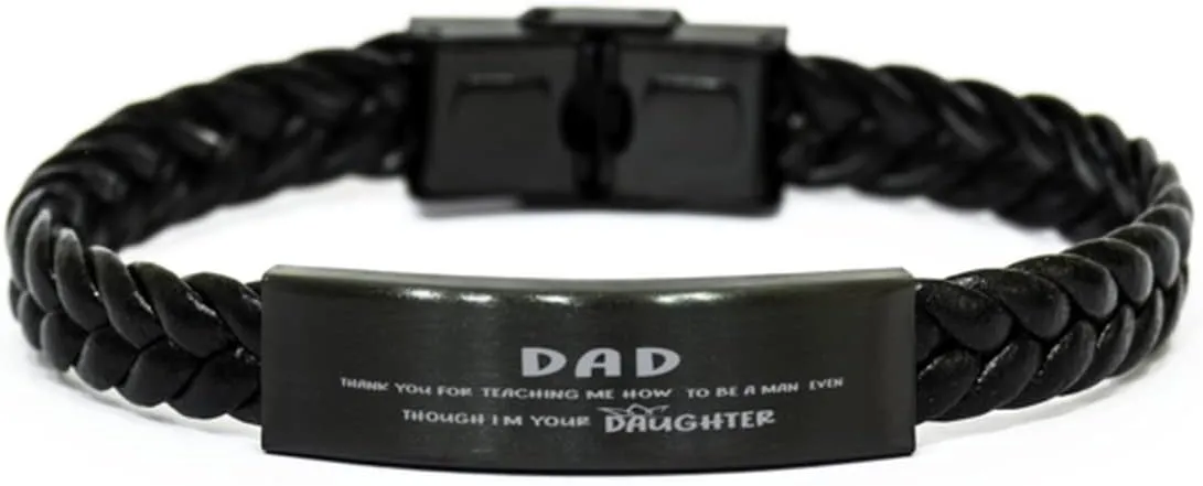 Dad Braided Leather Bracelet, DAD, Thank You for Teaching ME How to BE A Man, Even Though I'm Your Daughter, Laser Engraved, Stainless Steel Wristband